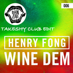 Henry Fong - Wine Dem (Takeshy Club Edit)