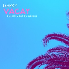 Jahkoy - Vacay (Caden Jester Remix)