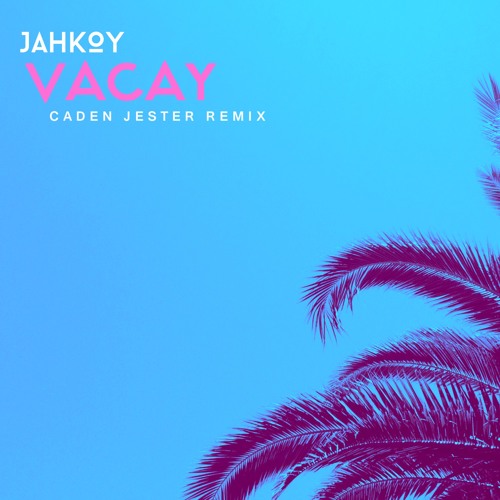 Jahkoy Vacay Caden Jester Remix By Caden Jester jahkoy vacay caden jester remix by