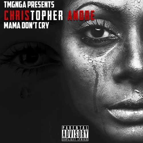 Stream Mama Don't Cry (prod. By Omito) by Christopher Andre
