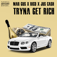 Mar Gus X Rico X Jus Cash - Tryna Get Rich