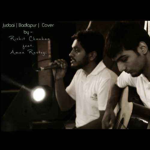 Judaai | Badlapur | Cover by - Rishit Chauhan feat. Aman Rastogi