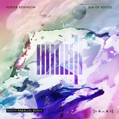 Porter Robinson - Sea of Voices (Ninth Parallel Remix)