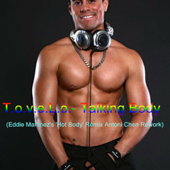 T.o.v.e.L.o.- Talking Body (Eddie Martinez's 'Hot Body' Remix Antoni Chen Rework)