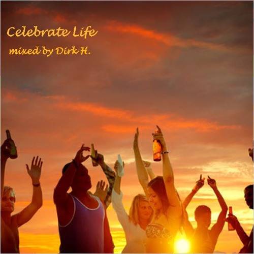 "Celebrate Life" mixed by Dirk H.