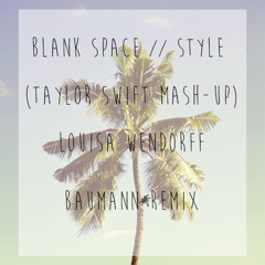 Blank Space // Style (Taylor Swift Mash-Up) - Louisa Wendorff (Baumann Remix) [FREE DOWNLOAD]