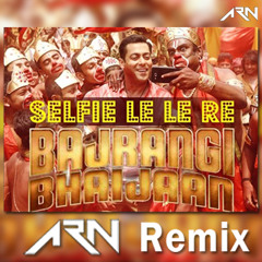 Selfie Le Le Re (Bajrangi Bhaijaan) - ARN Remix