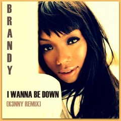 Brandy - I Wanna Be Down (K3NNY Remix) [Free Download Via Link In Description]