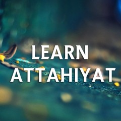 LEARN Attahiyat - Tashahhud | Perform Salah ( Namaz ) Correctly with English & Urdu