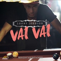 LOONY JOHNSON - VAI VAI [PRODUCED BY DADDOU MUSIC & TALIIXO BEAT] - 2015