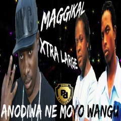 Maggikal ft Xtra Large - Anodiwa Nemoyo Wangu
