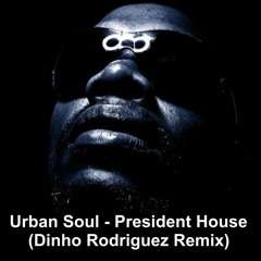 Urban Soul - President House (Dinho Rodriguez Remix)