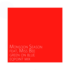 Monsoon Season ft Miss Bee - Green On Blue (EqPoint Mix)