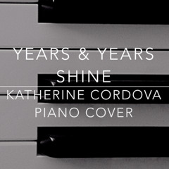 Years & Years - Shine (Katherine Cordova piano cover)