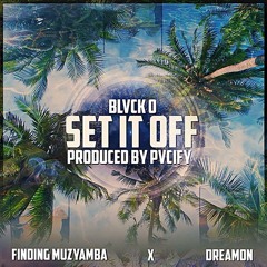 Set It Off ft. Dreamon & Finding Muzyamba (Prod. PVCIFY)