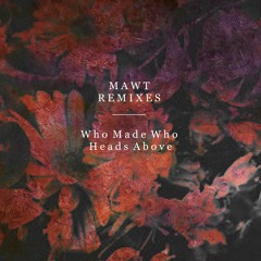 Who Made Who - Heads Above (MAWT Remix)