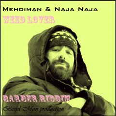Mehdiman & Naja Naja- Weed Lover ***Barber Riddim By Bezel Man***