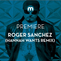 Premiere: Roger Sanchez ft Stealth 'Remember Me'  (Hannah Wants remix)