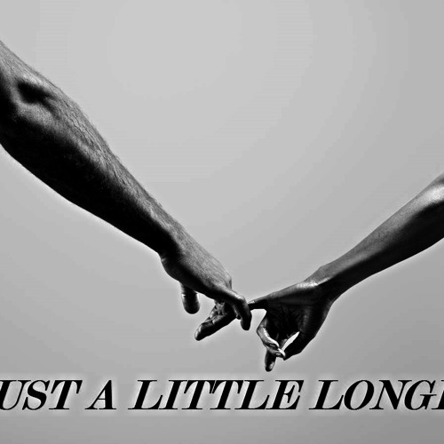 Just a Little Longer