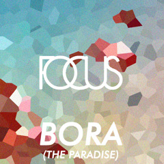 Bora (The Paradise) - Focus /  Buy = Free Download