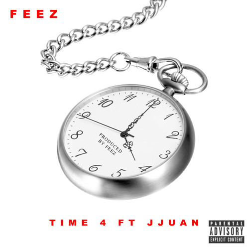 Time 4 (ft. Jjuan) Produced by Feez