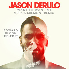 Jason Derulo - Want To Want Me (Merk & Kremont Remix) (Edward Bloom Re-Edit)