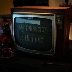 My Television is Haunted