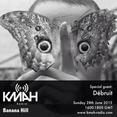 KMAH Radio - Banana Hill w/Débruit - 28th June 2015
