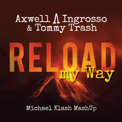 AXWELL Λ INGROSSO & TOMMY TRASH - Reload My Way (Michael Klash MashUp)