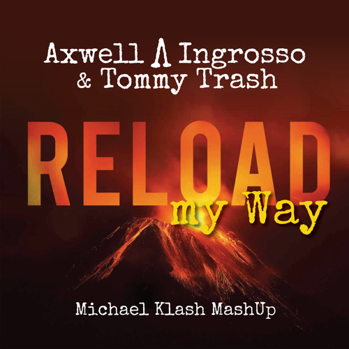 AXWELL Λ INGROSSO & TOMMY TRASH - Reload My Way (Michael Klash MashUp)
