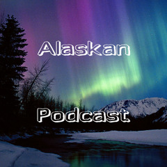 Alaskan Podcast