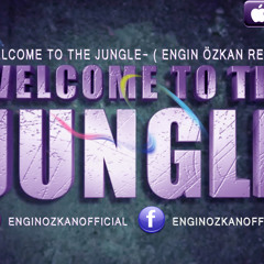Welcome To The Jungle- ( Engin Özkan Remix )