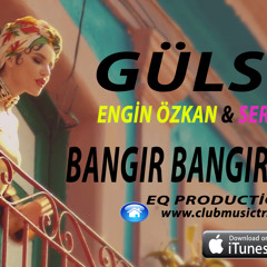 Gulsen - Bangir Bangir ( Engin Özkan & Serkan Kuzu Remix )