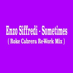 Enzo Siffredi - Sometimes  ( Roke Cabrera Re - Work Mix )