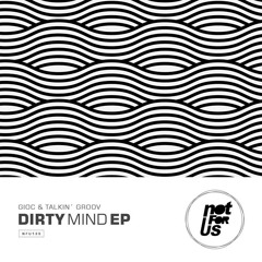 GIOC - Dirty Mind (Original Mix)OUT NOW!! NOT FOR US RECORDS