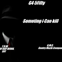 G4-5Fifty - Something I Can Kill