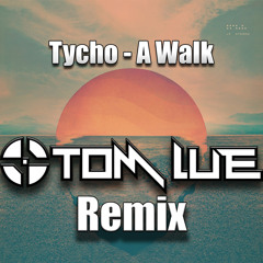 Tycho - A Walk (Tom Lue Remix)