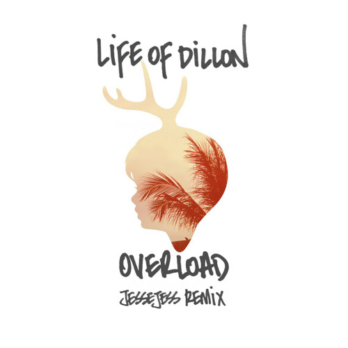 Life Of Dillion - Overload (JesseJess Remix)