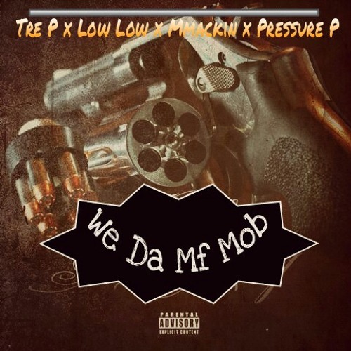 Tre P x LowKe x Mmackin x Pressure P - We Da Mf Mob