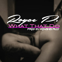 Royce P. - What That Do
