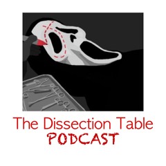The Dissection Table Ep. 6 "Monster & Mayhem"