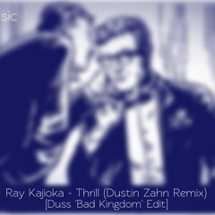 Ray Kajioka - Thrill (Dustin Zahn Remix) [Duss 'Moderat - Bad Kingdom' Edit]
