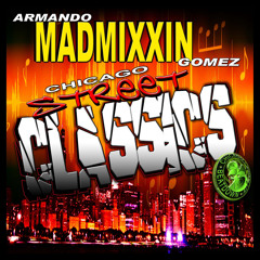 Chicago Street Classics WBMX mix Armando Maddmixin Gomez