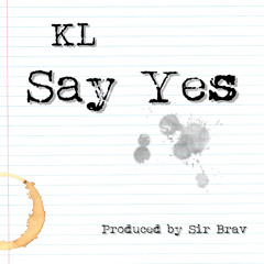Say Yes (Prod. By Sir Brav)