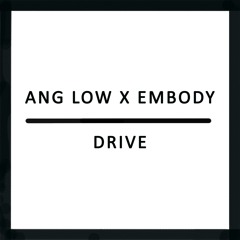 Ang Low X Embody - Drive [Illyus & Barrientos Remix]