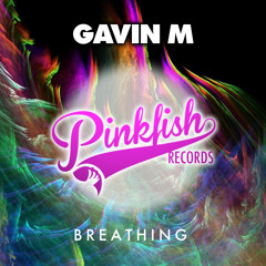 Gavin M - Breathing (Original Mix) ** OUT NOW**