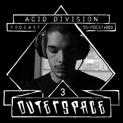 Outerspace Podcast #003 - Acid Division (IT) [acid|mental|acid-core]