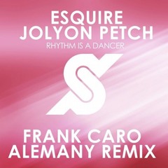 ESQUIRE & Jolyon Petch - Rhythm Is A Dancer (Frank Caro & Alemany Remix)