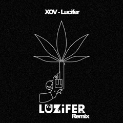 XOV - Lucifer [LUZiFER REMiX] *FREE DOWNLOAD*