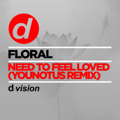 Floral - Need To Feel Loved (YOUNOTUS Remix) [OUT NOW]